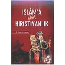 İslam'a Göre Hıristiyanlık / Ibrahim Kaplan
