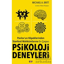 Pavlov'un Köpeklerinden Stanford Mahkumlarına En Çarpıcı Psikoloji Deneyleri Say Yayınları Michael A. Britt