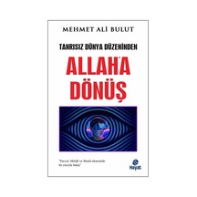 Allah'a Dönüş - Tanrısız Dünya Düzeninden - Mehmet Ali Bulut - Hayat Yayıncılık