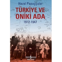 Türkiye ve Oniki Ada 1912-1947 - Hazal Papuççular - İş Bankası Kültür Yayınları