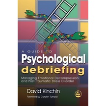 A Guide To Psychological Debriefing: Managing Emotional Decompression And Post-traumatic Stress Disorder