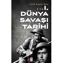 Kısa Birinci Dünya Savaşı Tarihi - İ̇lkin Başar Özal - Timaş Yayınları