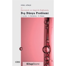 Epistemik ve Ampirik Bağlamda Dış Dünya Problemi: J. Locke - G. Berkeley - D. Hume - Sibel Gökçe - Çizgi Kitabevi