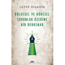 Bölgesel ve Küresel Sorunlar Üzerine Bir Derkenar - Lütfü Özşahin - Motto Yayınları
