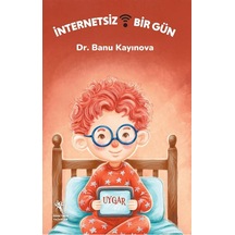 İnternetsiz Bir Gün Resimli Hikaye - 6+yaş / Dr. Banu Kayınova
