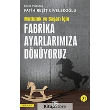 Fabrika Ayarlarımıza Dönüyoruz - Mutluluk ve Başarı İçin - Fatih Reşit Civelekoğlu - Çınaraltı Yayınları