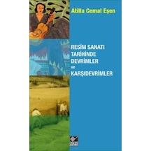 Resim Sanatı Tarihinde Devrimler ve Karşıdevrimler - Atilla Cemal Eşen - Kaynak Yayınları