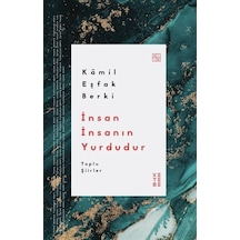 İnsan İnsanın Yurdudur - Toplu Şiirler - Kamil Eşfak Berki - Ketebe