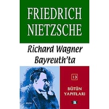 Richard Wagner Bayreuth'da: Nietzsche - Bütün Yapıtları 13