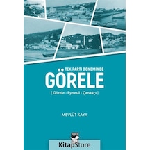 Görele: Görele - Eynesil - Çanakçı - Tek Parti Döneminde - Mevlüt Kaya - Arı Sanat Yayınevi
