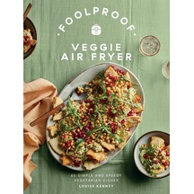 Foolproof Veggie Air Fryer: 60 Simple And Speedy Vegetarian Dishes