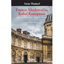 Fransız Akademisi'ne Kabul Konuşması ve Jean-Christophe Rufin'in Yanıtı - Amin Maalouf - Yapı Kredi Yayınları