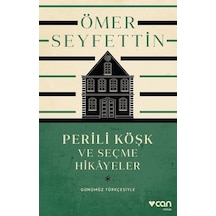 Perili Köşk ve Seçme Hikayeler - Günümüz Türkçesiyle - Ömer Seyfettin - Can Yayınları