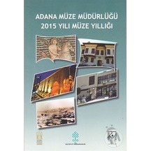 Adana Müze Müdürlüğü 2015 Yılı Müze  Yıllığı