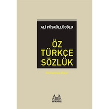 Öz Türkçe Sözlük - Ali Püsküllüoğlu - Arkadaş Yayıncılık