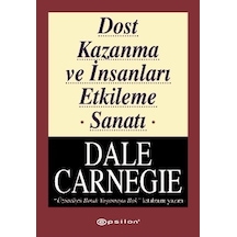 Dost Kazanma ve İnsanları Etkileme Sanatı - Dale Carnegie - Epsilon Yayınevi