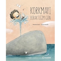 Korkmayı Bıraktığım Gün - Susanna İsern - Uçanbalık Yayıncılık