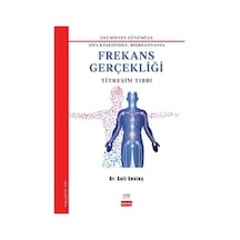 Frekans Gerçekliği: Titreşim Tıbbı - Geçmişden Günümüze Şifa Kasesinden Biorezonansa - Sait Sevinç - New Age Yayınları
