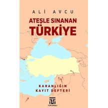 Ateşle Sınanan Türkiye / Karanlığın Kayıt Defteri / Ali Avcu