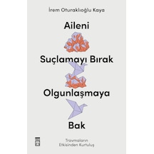 Aileni Suçlamayı Bırak, Olgunlaşmaya Bak