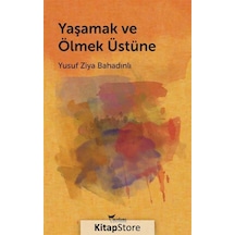 Yaşamak ve Ölmek Üstüne - Yusuf Ziya Bahadınlı - Yazılama