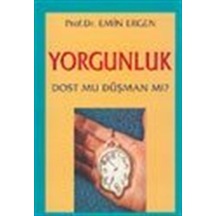 Yorgunluk Dost Mu Düşman Mı? / Emin Ergen