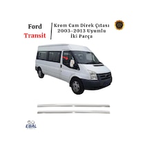 Ford Transit Krom Cam Direk Çıtası 2 Parça 2003-2013 Uyumlu Paslanmaz Çelik