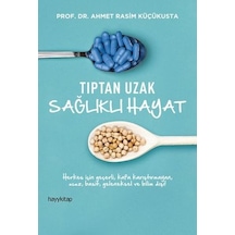 Tıptan Uzak Sağlıklı Hayat - Prof. Dr. Ahmet Rasim Küçükusta - Hayykitap