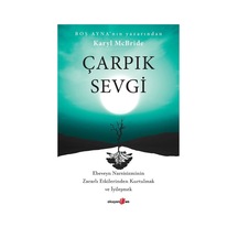 Çarpık Sevgi - Ebeveyn Narsisizminin Zararlı Etkilerinden Kurtulmak ve İyileşmek - Karyl McBride - Okuyan Us Yayınları