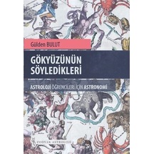 Gökyüzünün Söyledikleri - Astroloji Öğrencileri İçin Astronomi - Gülden Bulut - Zodyak Astroloji Yayıncılık