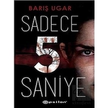 Sadece 5 Saniye - Barış Ugar - Epsilon Yayınevi