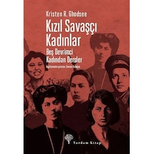 Kızıl Savaşçı Kadınlar - Beş Devrimci Kadından Dersler - Kristen R. Ghodsee - Yordam Kitap