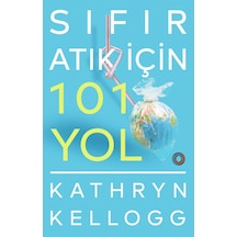Sıfır Atık İçin 101 Yol - Kathryn Kellogg - Orenda