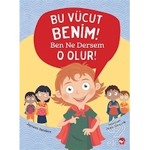 Bu Vücut Benim! Ben Ne Dersem O Olur! - Jayneen Sanders - Beyaz Balina Yayınları