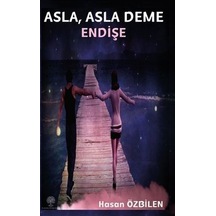 Asla Asla Deme Endişe - Hasan Özbilen - Platanus Publishing