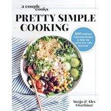 A Couple Cooks Pretty Simple Cooking: 100 Delicious Vegetarian Recipes To Make You Fall İn Love With Real Food