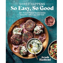 Shred Happens: So Easy, So Good: 100+ Protein-packed Mediterranean Favourites With A Low-carb Twist