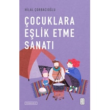 Çocuklara Eşlik Etme Sanatı - Hilal Çorbacıoğlu - Ketebe