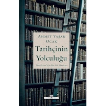 Tarihçinin Yolculuğu - Meraklılar İçin Bir Yol Haritası - Ahmet Yaşar Ocak - Timaş Yayınları