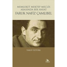 Faruk Nafiz Çamlıbel-Memleket Mektep Meclis Arasında Bir Hayat - Yakup Öztürk - Ebabil