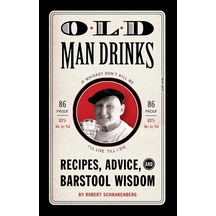 Old Man Drinks: Recipes, Advice, And Barstool Wisdom