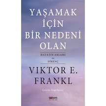 Yaşamak İçin Bir Nedeni Olan-Hayatın Anlamı ve Direnç - Viktor Emil Frankl - Totem