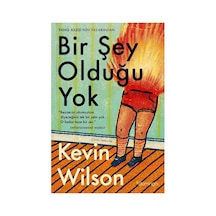 272 Sayfa Eşsiz Hikaye: Bir Şey Olduğu Yok - Kevin Wilson