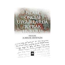 İslam Öncesi Uygurlarda Toprak Hukuku - A. Melek Özyetgin - Ötüken Neşriyat