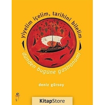 Yiyelim İçelim Tarihini Bilelim - Dünden Bugüne Gastronomi - Deniz Gürsoy - Oğlak Yayıncılık