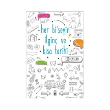 Her Bişeyin İlginç ve Kısa Tarihi - Çiğdem Can - Genç Timaş