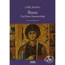 Bizans : Yeni Roma İmparatorluğu - Cyril Mango - Yapı Kredi Yayınları