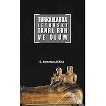 Turkanlarda-Etrüks-Tanrı Ruh ve Ölüm - G. Ahmetcan Asena - Altınordu