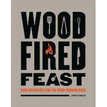 Wood-fired Feast: Over 100 Recipes For The Wood-burning Oven