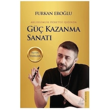 Güç Kazanma Sanatı - Aklıselimlik Öğretisi Işığında - Furkan Eroğlu - Destek Yayınları